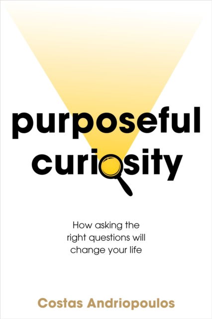 Cover for Dr Dr Costas Andriopoulos · Purposeful Curiosity: How asking the right questions will change your life (Paperback Book) (2023)