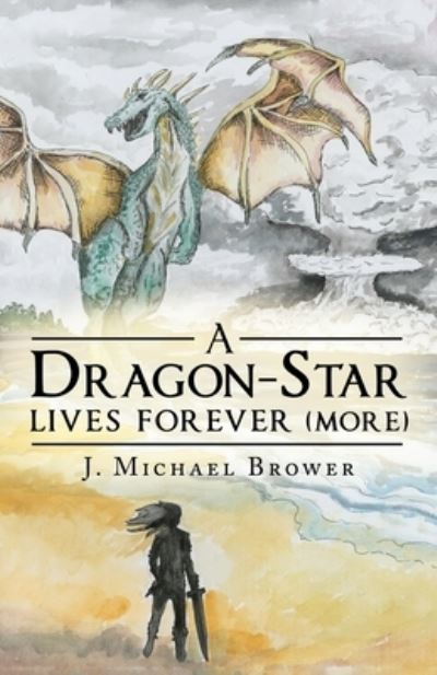 Cover for J Michael Brower · A Dragon-Star Lives Forever (More) (Paperback Book) (2019)