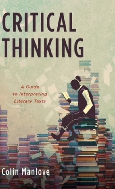 Cover for Colin N Manlove · Critical Thinking: A Guide to Interpreting Literary Texts (Hardcover Book) (2020)