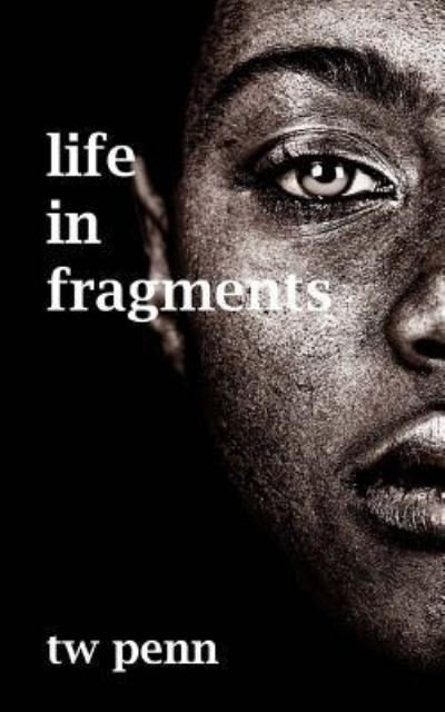 Cover for Tw Penn · Life in Fragments (Pocketbok) (2016)