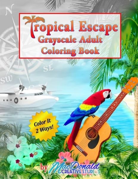 Cover for Chris MacDonald · Tropical Escape Grayscale Adult Coloring Book (Paperback Bog) (2016)