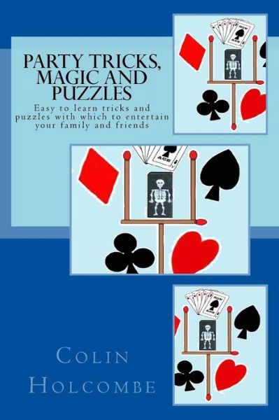 Party Tricks, Magic and Puzzles - Colin Holcombe - Livros - Createspace Independent Publishing Platf - 9781536822236 - 15 de setembro de 2016