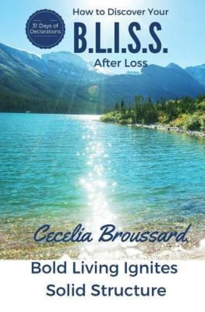 Cover for Cecelia Broussard · How To Discover Your B.L.I.S.S. After Loss (Paperback Book) (2016)