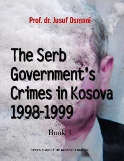 Cover for Jusuf Osmani Dr · The Serb Government's Crimes in Kosova 1998 - 1999 (Paperback Bog) (2016)