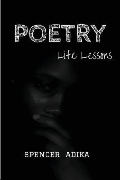 Poetry - Spencer Adika - Livros - CreateSpace Independent Publishing Platf - 9781539173236 - 8 de dezembro de 2015