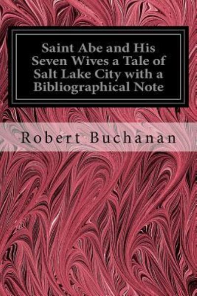 Cover for Robert Buchanan · Saint Abe and His Seven Wives a Tale of Salt Lake City with a Bibliographical Note (Taschenbuch) (2018)