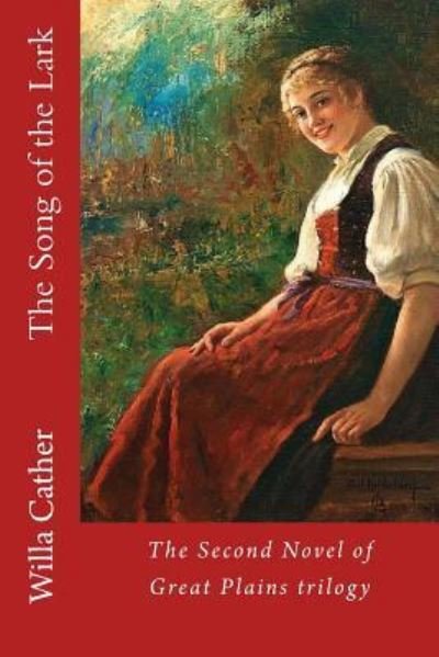 The Song of the Lark - Willa Cather - Bøger - Createspace Independent Publishing Platf - 9781546649236 - 11. maj 2017