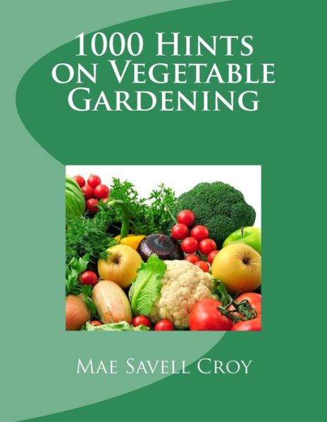 Cover for Mae Savell Croy · 1000 Hints on Vegetable Gardening (Paperback Book) (2017)