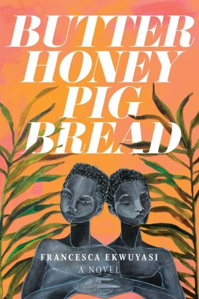 Cover for Francesca Ekwuyasi · Butter Honey Pig Bread (Paperback Book) (2021)