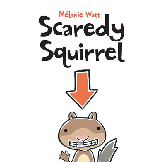 Scaredy Squirrel - Melanie Watt - Kirjat - Kids Can Press - 9781554530236 - maanantai 3. maaliskuuta 2008