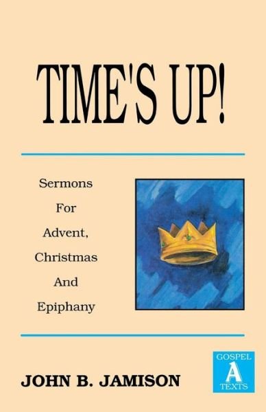 Cover for John B. Jamison · Time's Up!: Sermons for Advent, Christmas, and Epiphany (Paperback Book) (1992)