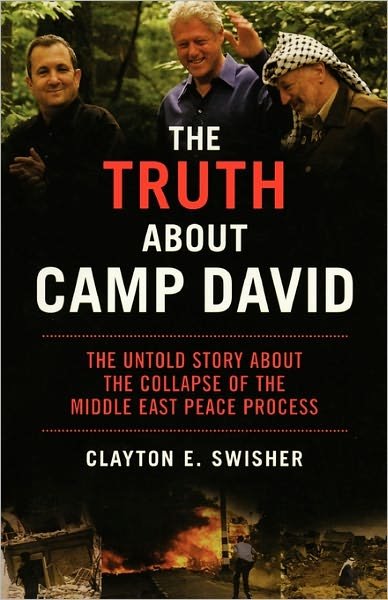Cover for Clayton Swisher · The Truth About Camp David: The Untold Story About the Collapse of the Middle East Peace Process (Taschenbuch) [First Trade Paper edition] (2004)