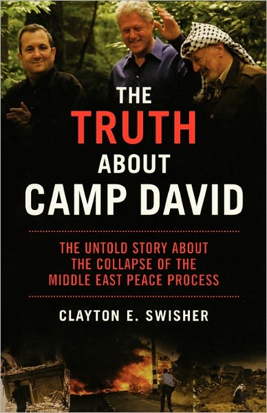 Cover for Clayton Swisher · The Truth About Camp David: The Untold Story About the Collapse of the Middle East Peace Process (Taschenbuch) [First Trade Paper edition] (2004)