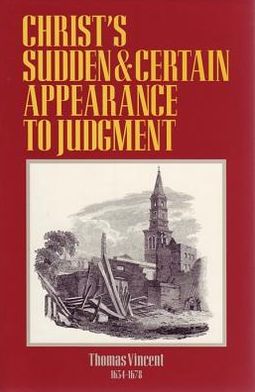 Cover for Thomas Vincent · Christ's Sudden and Certain Appearances to Judgment (Puritan Writings) (Hardcover Book) [Updated edition] (2001)