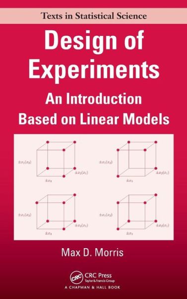 Cover for Morris, Max (Iowa State University, Ames, USA) · Design of Experiments: An Introduction Based on Linear Models - Chapman &amp; Hall / CRC Texts in Statistical Science (Hardcover Book) (2010)