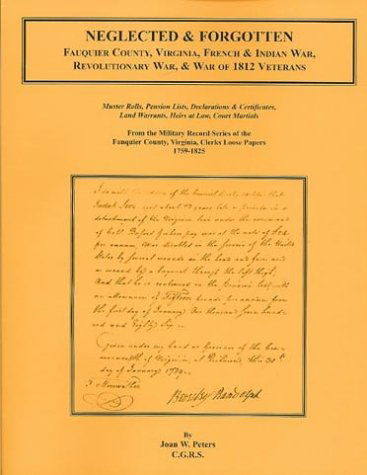 Cover for Joan W. Peters · Neglected and Forgotten: Fauquier County, Virginia, French &amp; Indian War, Revolutionary War &amp; War of 1812 Veterans (Taschenbuch) (2009)