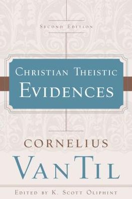 Christian Theistic Evidences - Cornelius Van Til - Books - P & R Publishing Co (Presbyterian & Refo - 9781596389236 - February 5, 2016