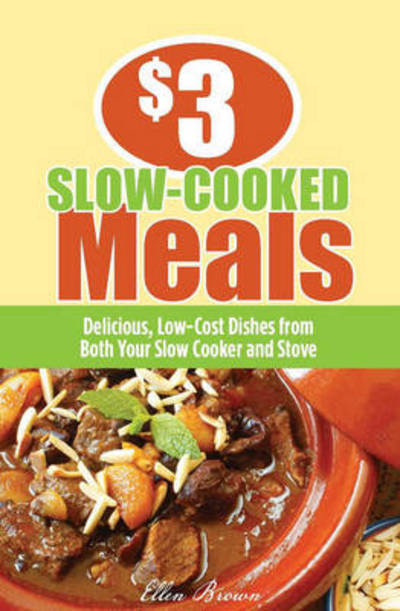 Cover for Ellen Brown · $3 Slow-Cooked Meals: Great Dishes for Your Family from Both Your Slow Cooker and Stove - $3 Meals (MISC) (2009)