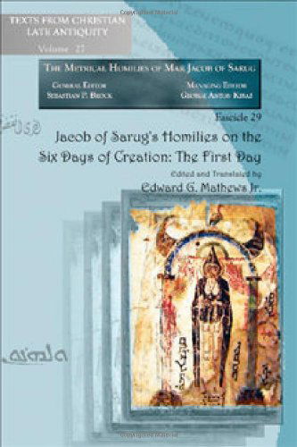 Jacob of Sarug's Homilies on the Six Days of Creation: The First Day: Metrical Homilies of Mar Jacob of Sarug - Texts from Christian Late Antiquity - Jacob - Books - Gorgias Press - 9781607243236 - September 17, 2009