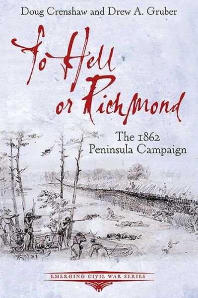 Cover for Doug Crenshaw · To Hell or Richmond: The 1862 Peninsula Campaign - Emerging Civil War Series (Paperback Book) (2024)