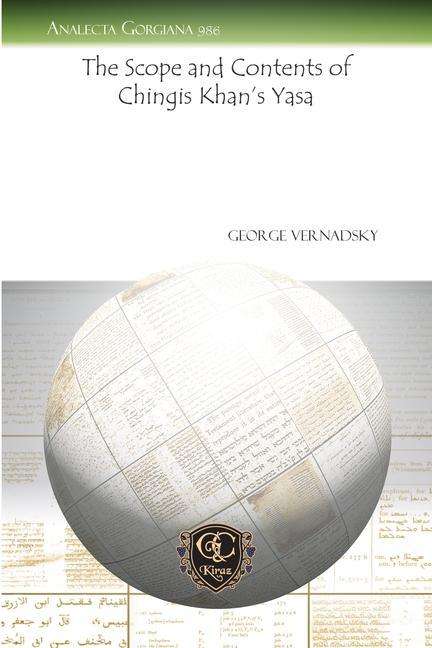 The Scope and Contents of Chingis Khan's Yasa - Analecta Gorgiana - George Vernadsky - Books - Gorgias Press - 9781611439236 - April 23, 2014