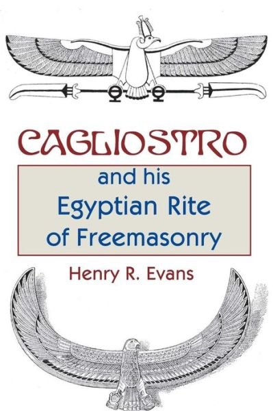 Cover for Henry R. Evans · Cagliostro and His Egyptian Rite of Freemasonry (Taschenbuch) (2014)