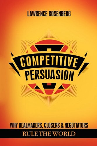 Cover for Lawrence Rosenberg · Competitive Persuasion: Why Dealmakers, Closers and Negotiators Rule the World (Paperback Bog) (2011)