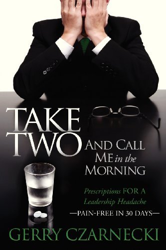 Cover for Gerald M Czarnecki · Take Two And Call Me in the Morning: Prescriptions for a Leadership Headache Pain-Free in 30 days (Pocketbok) (2013)