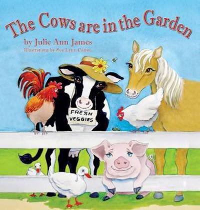 Cover for Julie Ann James · The Cows Are in the Garden (Inbunden Bok) (2015)