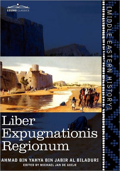 Cover for Ahmad Bin Yahya Bin Jabir Al Biladuri · Liber Expugnationis Regionum: Quem E Codice Leidensi et Codice Musei Brittannici; (Paperback Book) [Arabic, Bilingual edition] (2011)