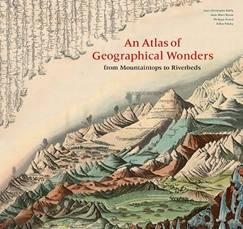 An Atlas of Geographical Wonders: From Mountaintops to Riverbeds - Gilles Palsky - Książki - Princeton Architectural Press - 9781616898236 - 24 września 2019