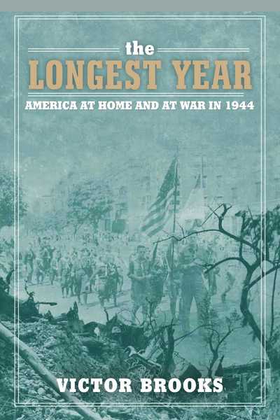 Cover for Victor Brooks · The Longest Year: America at War and at Home in 1944 (Gebundenes Buch) (2015)