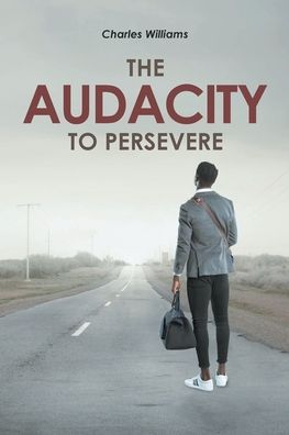 The Audacity To Persevere - Charles Williams - Books - Covenant Books - 9781636304236 - October 27, 2022