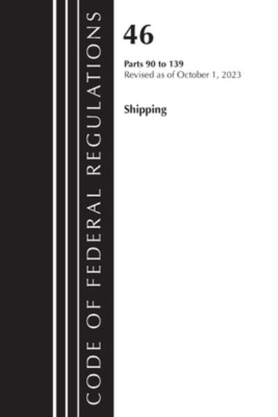 Code of Federal Regulations, Title 46 Shipping 90-139, Revised as of October 1, 2022 - Code of Federal Regulations, Title 46 Shipping - Office Of The Federal Register (U.S.) - Książki - Rowman & Littlefield - 9781636713236 - 28 czerwca 2024