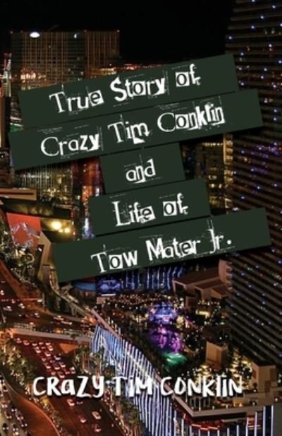 Cover for Dorrance Publishing Co. · True Story of Crazy Tim Conklin and Life of Tow Mater Jr. (Paperback Bog) (2022)