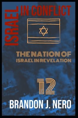 Cover for Brandon Nero · Israel In Conflict: The Nation of Israel in view of Revelation Twelve (Paperback Book) (2021)