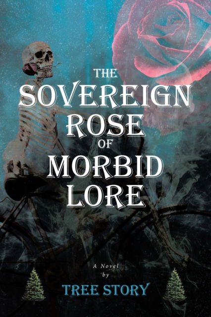 Cover for Tree Story · The Sovereign Rose of Morbid Lore (Paperback Book) (2020)