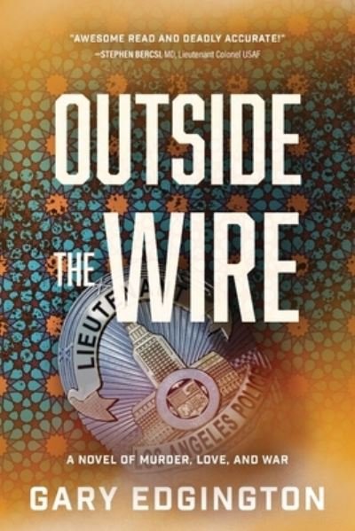 Cover for Edgington Gary Edgington · Outside the Wire : A Novel of Murder, Love, and War (Paperback Book) (2022)