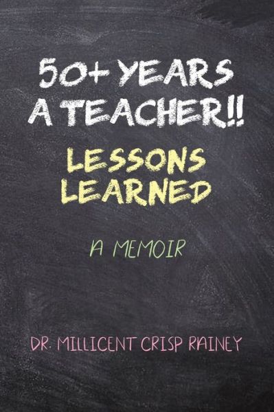 Cover for Dr Millicent Crisp Rainey · 50+ Years a Teacher!! (Paperback Book) (2021)