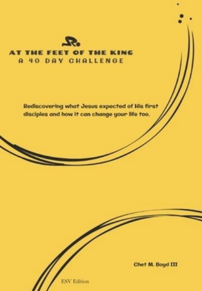 At the Feet of the King - III Chet M Boyd - Kirjat - Independently Published - 9781650148236 - maanantai 23. joulukuuta 2019