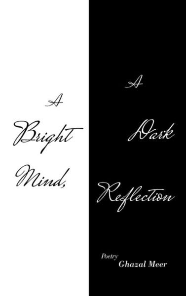 Ghazal Meer · A Bright Mind, a Dark Reflection (Hardcover bog) (2021)