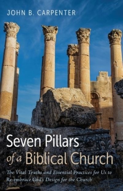 Cover for John B Carpenter · Seven Pillars of a Biblical Church (Paperback Book) (2022)