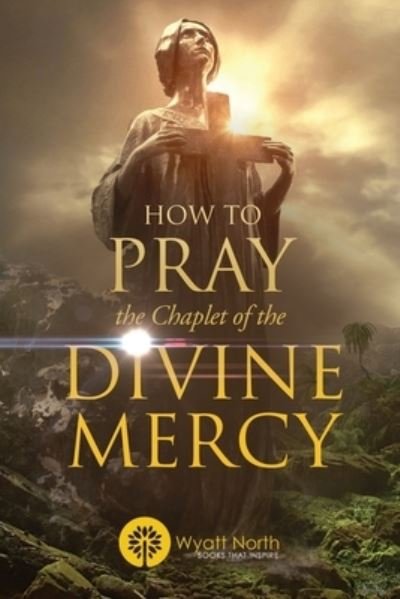 Cover for Wyatt North · How to Pray the Chaplet of the Divine Mercy (Taschenbuch) (2021)