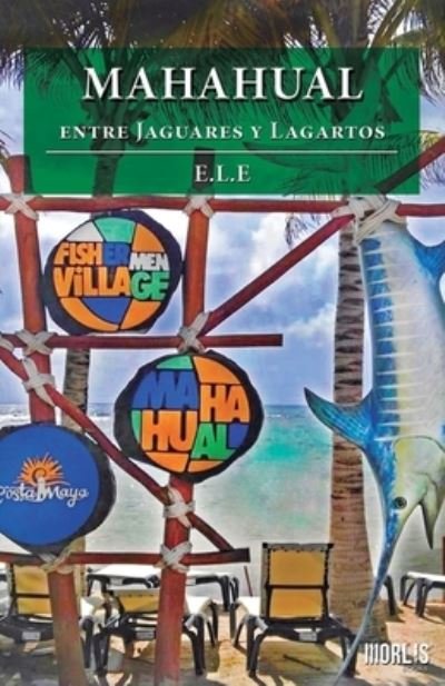 Cover for E L E · MAHAHUAL entre Jaguares y Lagartos (Paperback Bog) (2019)