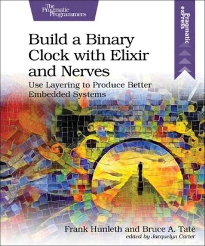 Cover for Frank Hunlef · Build a Binary Clock with Elixir and Nerves (Taschenbuch) (2022)