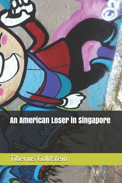Cover for Tiberius Goldstein · An American Loser in Singapore (Paperback Book) (2019)