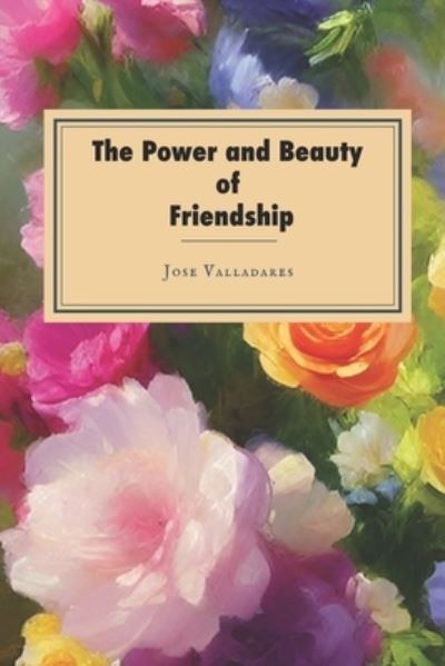 Cover for Jose Valladares · Power and Beauty of Friendship (Book) (2023)