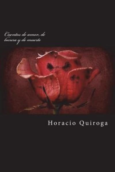 Cover for Horacio Quiroga · Cuentos de Amor, de Locura Y de Muerte (Pocketbok) (2018)