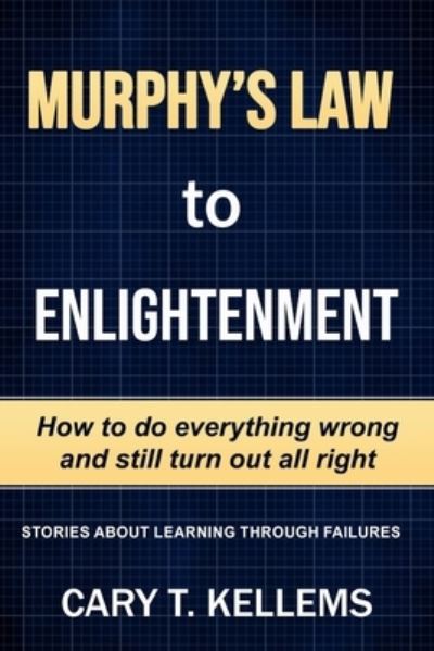 Cover for Cary T. Kellem · Murphy's Law To Enlightenment (Paperback Book) (2020)