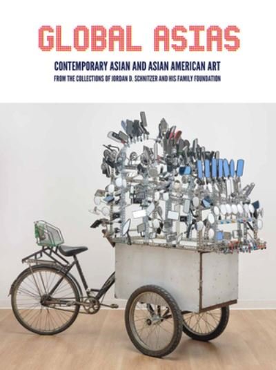 Cover for Carolyn Vaughan · Global Asias: Contemporary Asian and Asian American Art from the Collections of Jordan D. Schnitzer and His Family Foundation (Hardcover Book) (2021)